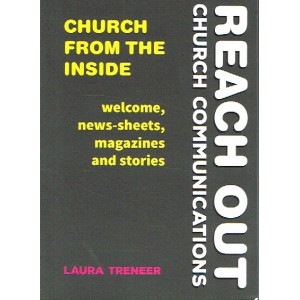 Reach Out Church Communication - Church From The Inside: Welcome, News Sheets, Magazines And Stories By Laura Treneer